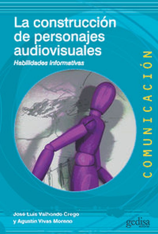 construccion de personajes audiovisuales, la - habilidades informativas - Jose Luis Valhondo Crego / Agustin Vivas Moreno