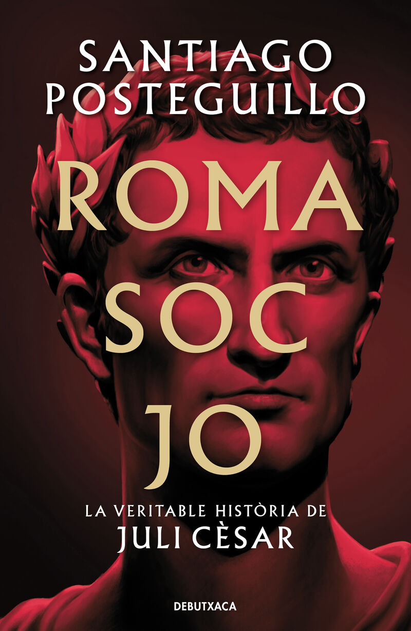 ROMA SOC JO - LA VERITABLE HISTORIA DE JULI CESAR
