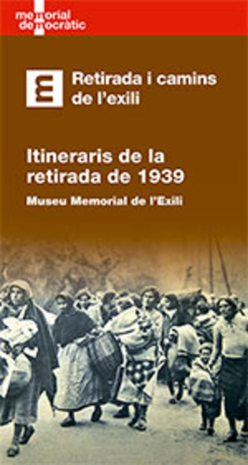 RETIRADA I CAMINS DE L'EXILI - ITINERARIS DE LA RETIRADA DE 1939. MUSEU MEMORIAL DE L'EXILI