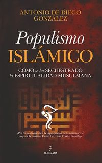 populismo eslamico - como se ha secuestrado la espiritualidad musulmana