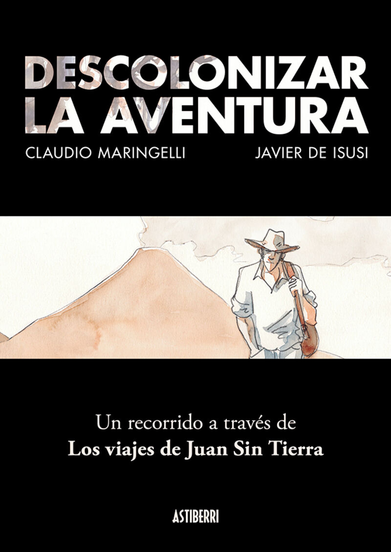 descolonizar la aventura - un recorrido a traves de los viajes de juan sin tierra - Javier De Isusi / Claudio Maringelli