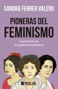 pioneras del feminismo - una historia de las primeras mujeres luchadoras