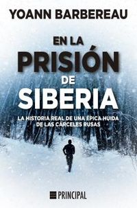 EN LA PRISION DE SIBERIA - LA HISTORIA REAL DE UNA EPICA HUIDA DE LAS CARCELES RUSAS