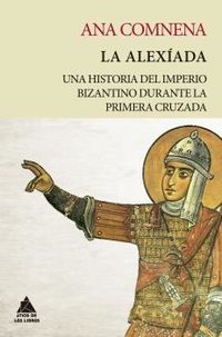 alexiada, la - una historia del imperio bizantino durante la primera cruzada - Ana Comnena