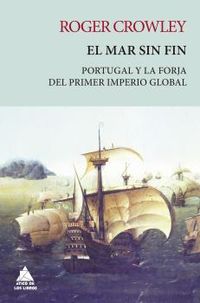 mar sin fin, el - portugal y la forja del primer imperio global - Roger Crowley