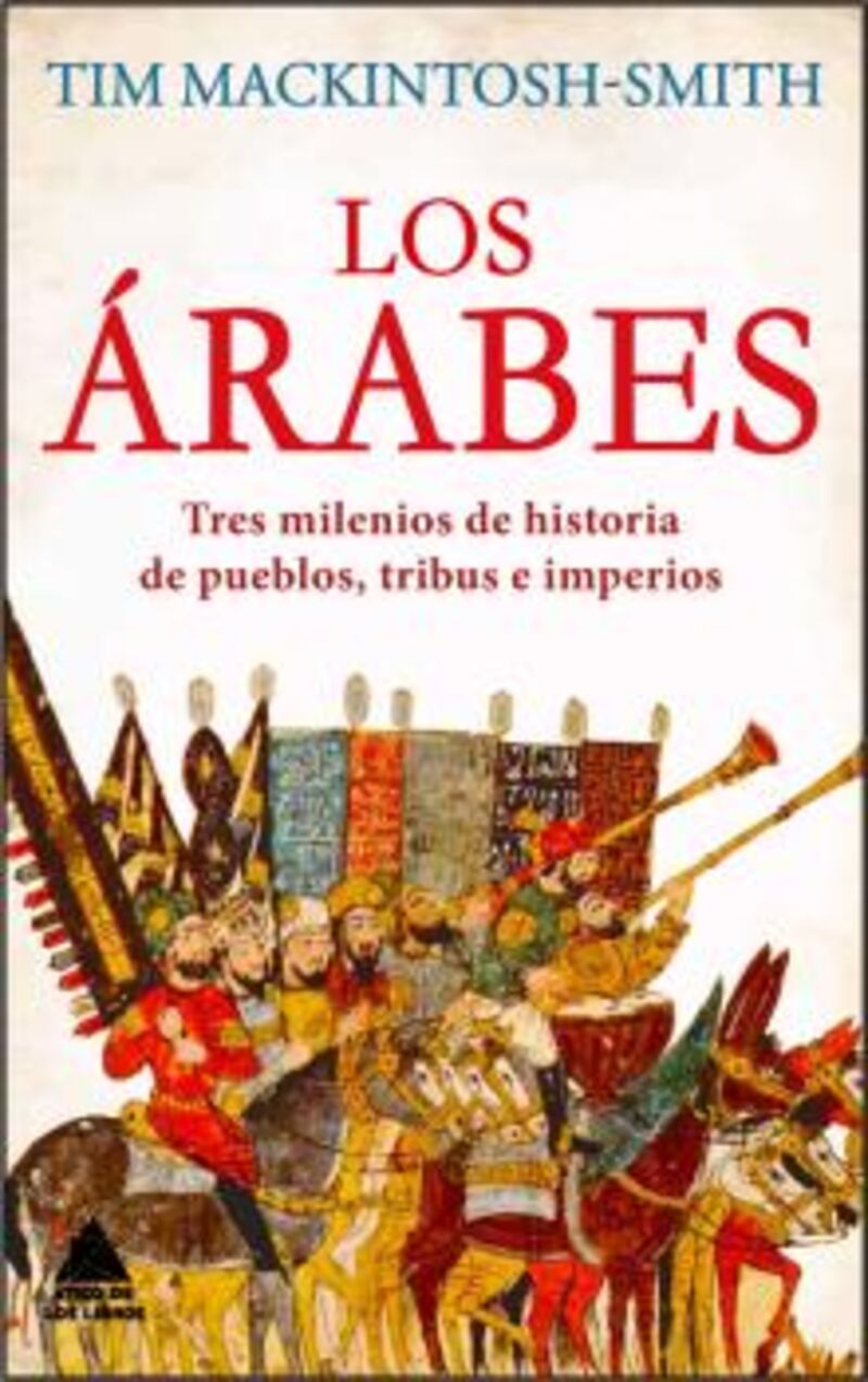 LOS ARABES - TRES MILENIOS DE HISTORIA DE PUEBLOS, TRIBUS E IMPERIOS