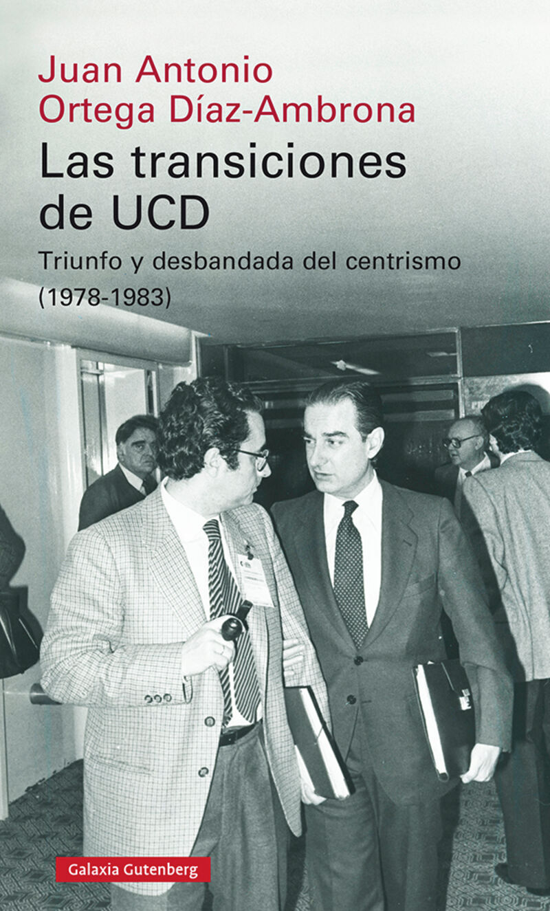 transiciones de ucd, las - triunfo y desbandada del centrismo (1978-1983) - Juan Antonio Ortega Diaz-Ambrona