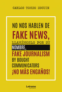 no nos hablen de fake news, llamemoslo por su nombre, fake - Carlos Tomeo Escuin