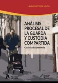 ANALISIS PROCESAL DE LA GUARDA Y CUSTODIA COMPARTIDA - CASUISTICA JURISPRUDENCIAL