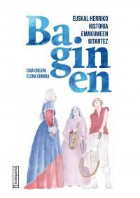baginen - euskal herriko historia emakumeen bitartez - Cira Crespo / Elena Ciordia