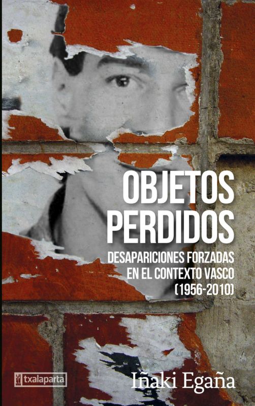 objetos perdidos - desapariciones forzadas en el contexto vasco (1956-2010) - Iñaki Egaña Sevilla
