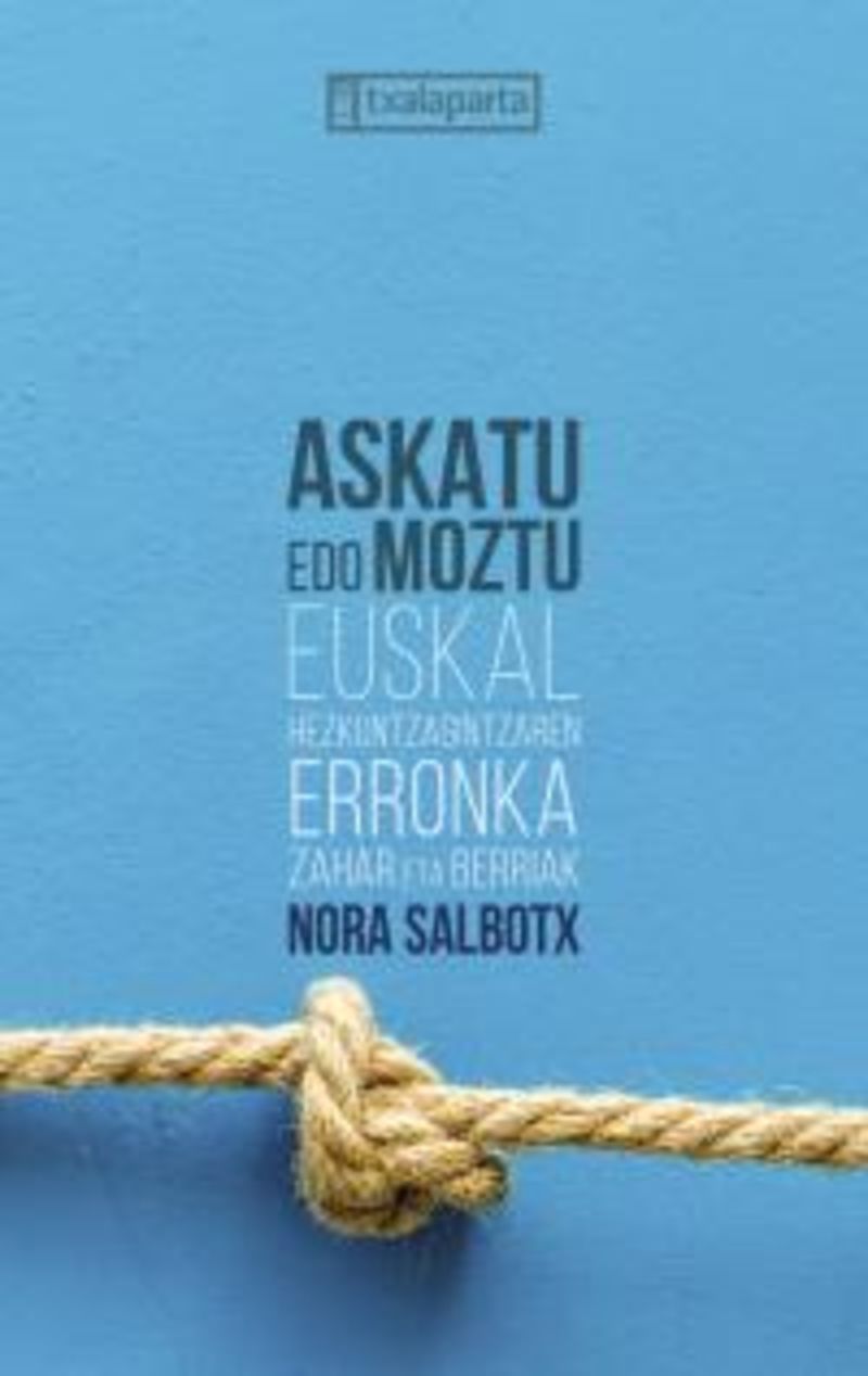 askatu edo moztu - euskal hezkuntzagintzaren erronka zahar eta berriak - Nora Salbotx Alegria