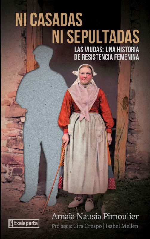 ni casadas ni sepultadas - las viudas, una historia de resistencia femenina - Amaia Nausia Pimoulier