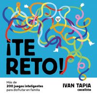 ¡te reto! mas de 200 juegos inteligentes para disfrutar en familia - Ivan Tapia