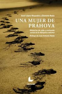 mujer de prahova, una - historias de vida y exclusion social en la diaspora rumana - Jose Lopez Riopedre / Daniela Radu
