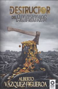 El destructor del amazonas - Alberto Vazquez-Figueroa
