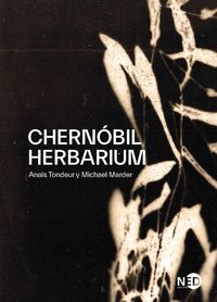 chernobil herbarium - como el desastre nuclear altero las plantas, los cuerpos y la conciencia del hombre - Michael Marder / Anais Tondeur