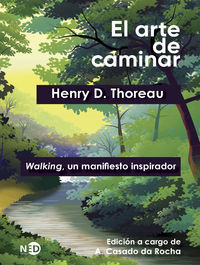 arte de caminar, el - walking, un manifiesto inspirador - Henry D. Thoreau / A. Casado Da Rocha (ed. )