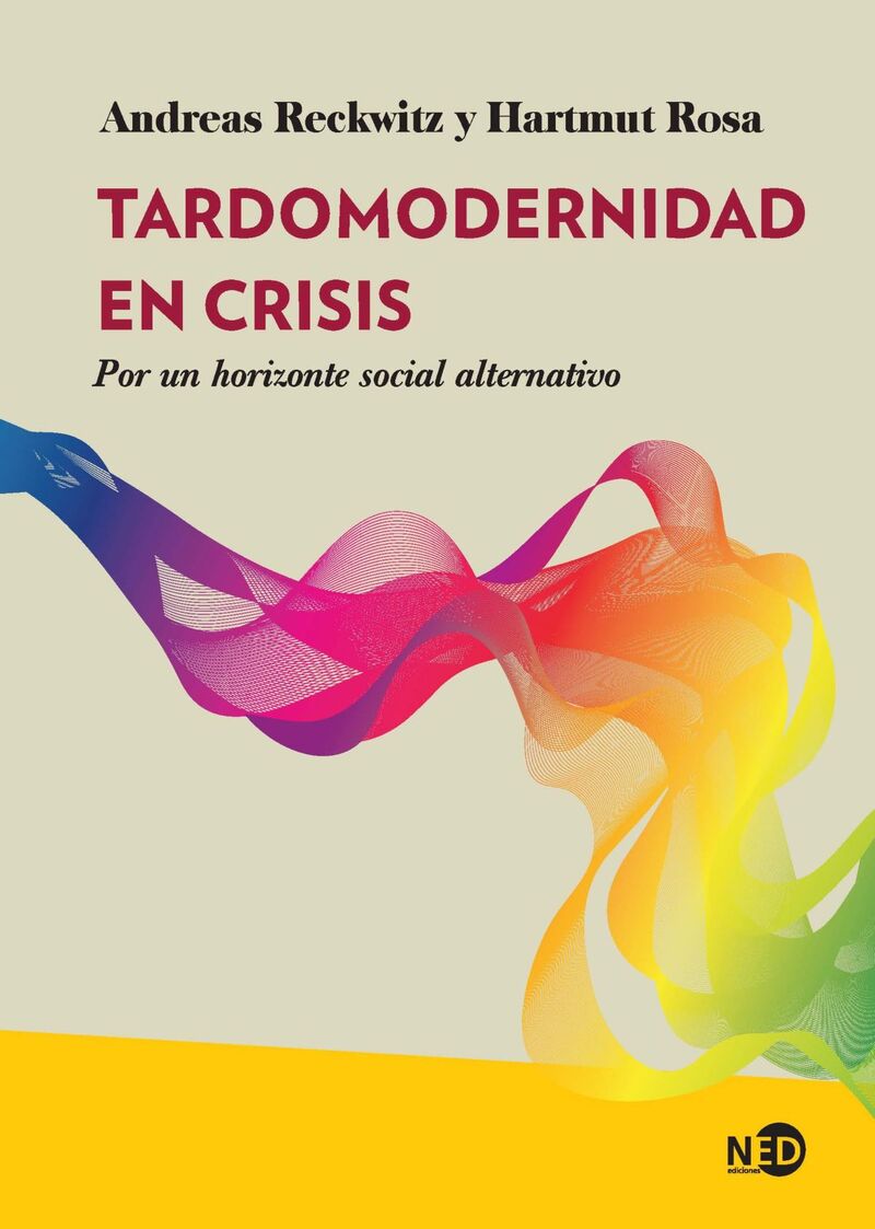 tardomodernidad en crisis - por un horizonte social alternativo - Andreas Reckwitz / Hartmut Rosa