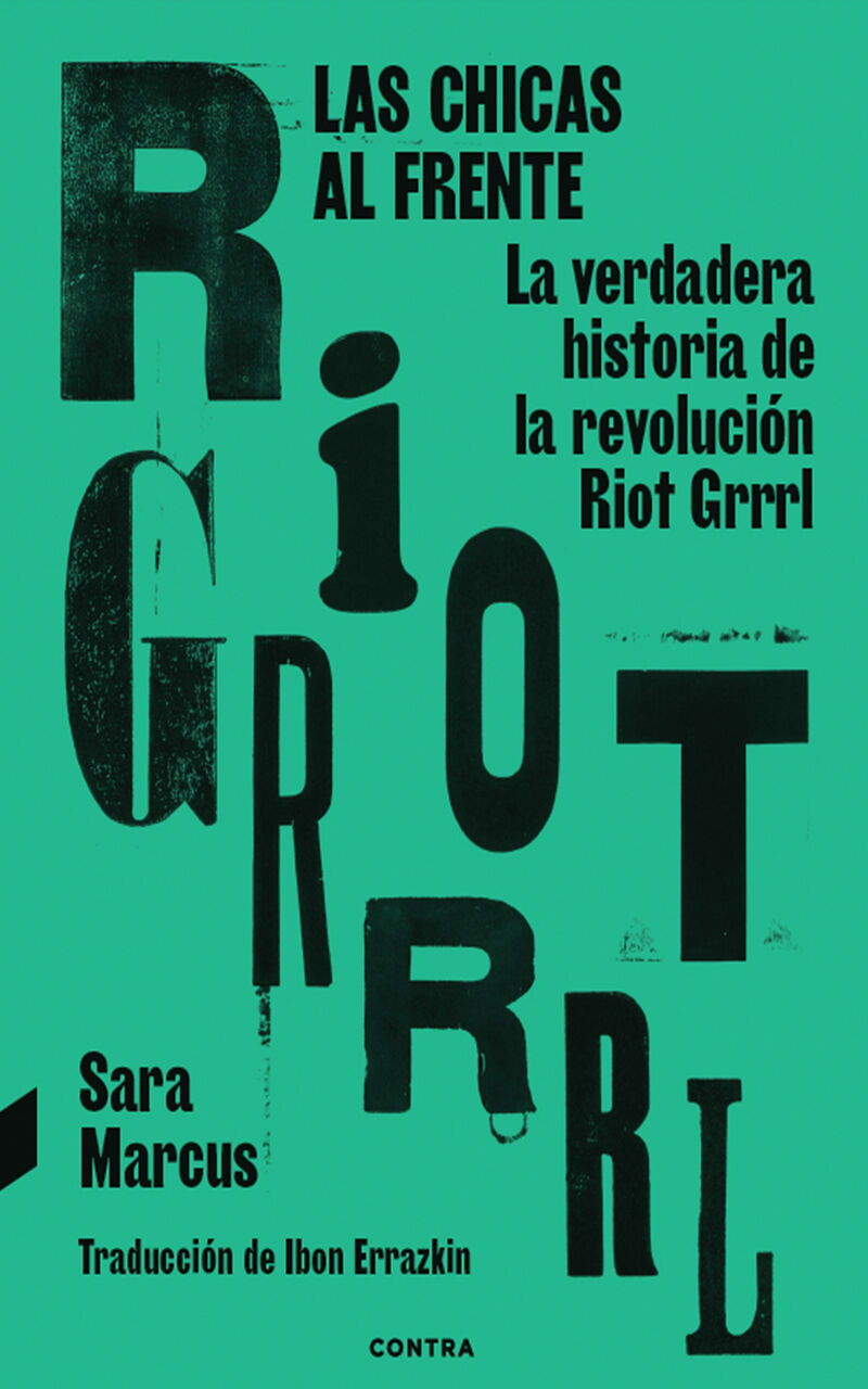 LAS CHICAS AL FRENTE - LA VERDADERA HISTORIA DE LA REVOLUCION RIOT GRRRL