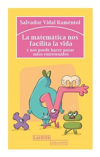 la matematica nos facilita la vida - y nos puede hacer pasar ratos entretenidos - Salvador Vidal Ramentol