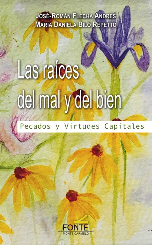 las raices del mal y del bien - pecados y virtudes capitales - Jose Roman Flecha Andres / Maria Daniela Bilo Repetto