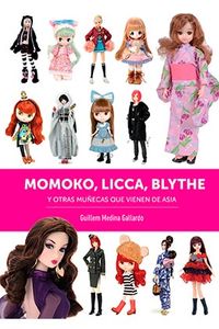 momoko, licca, blythe y otras muñecas que vienen de asia - Guillem Medina Gallardo