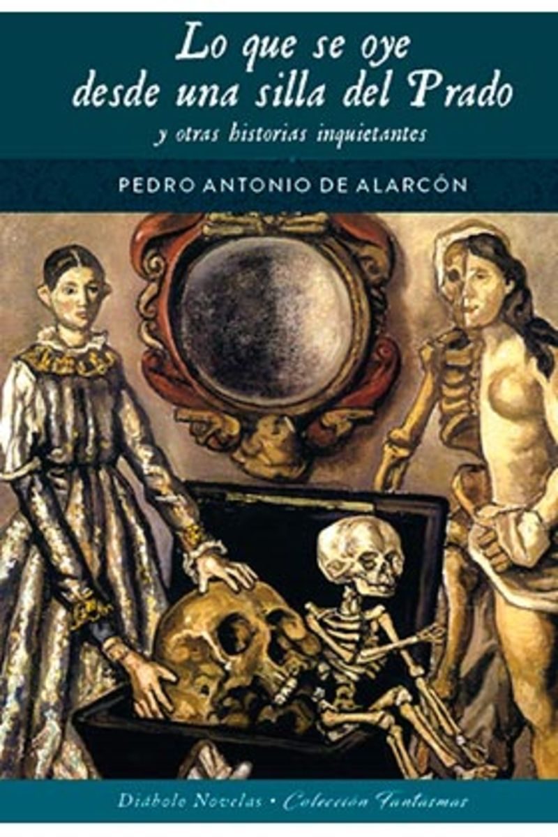 lo que se oye desde una silla del prado y otras historias inquietantes - Pedro Antonio De Alarcon