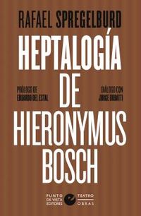 heptalogia de hieronymus bosch - Rafael Spregelburd