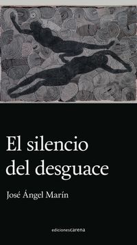 El silencio del desguace - Jose Angel Marin