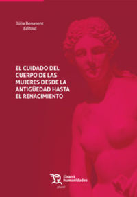 El cuidado del cuerpo de las mujers desde la antiguedad hasta el renacimiento - Julia Benavent (ed. )