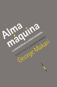 alma maquina - la invencion de la mente moderna - George Makari