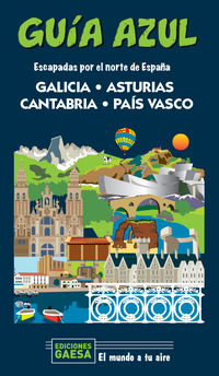 galicia, asturias, cantabria y pais vasco - escapada por el norte de españa - guia azul - Manuel Monreal / Jesus Garcia