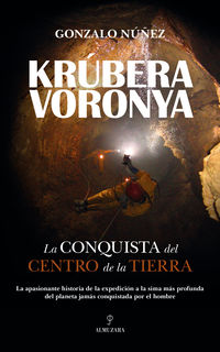 krubera-voronya - la conquista del centro de la tierra - Gonzalo Nuñez Garcia