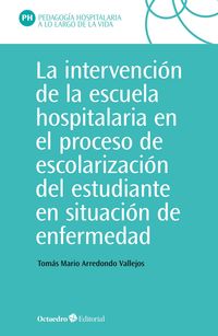 la intervencion en la escuela hospitalaria en el proceso de escolarizacion del estudiante en situacion de enfermedad - Tomas Mario Arredondo Vallejo