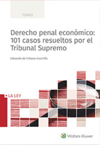 derecho penal economico: 101 casos resueltos por el tribunal supremo
