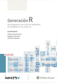 generacion r - como gestionar con exito los despachos de abogados en la nueva era - Carlos Garcia-Leon / Eugenia Navarro / Jordi Fernandez