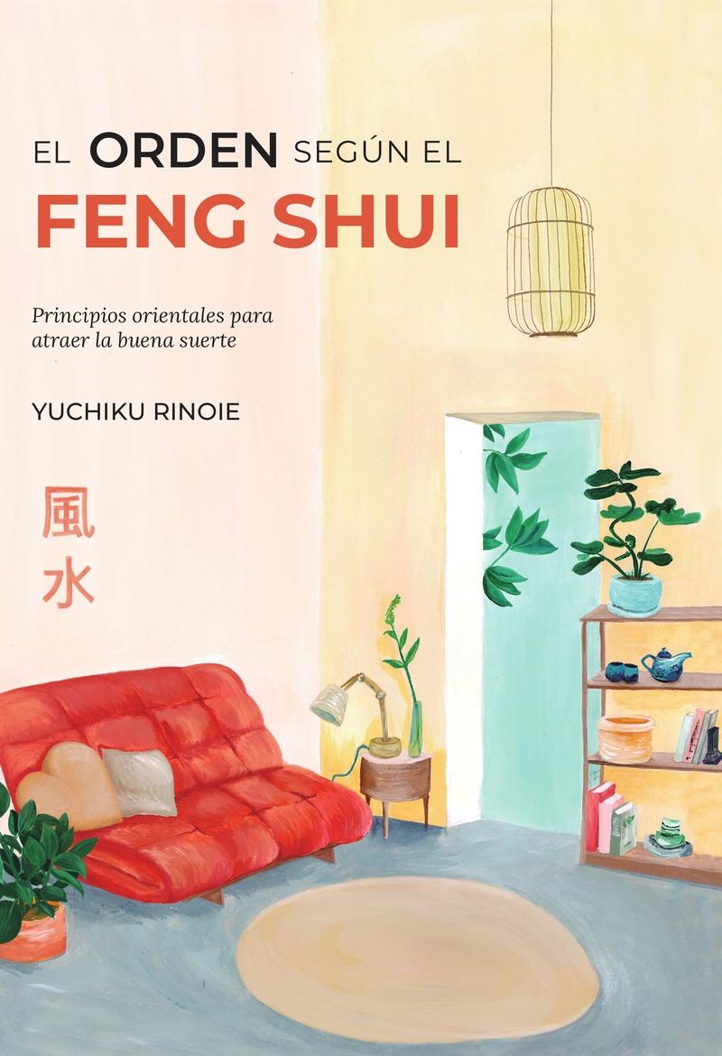el orden segun el feng shui - principios orientales para atraer la buena suerte - Yuchiko Rinoie