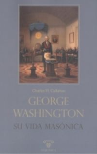 GEORGE WASHINGTON - SU VIDA MASONICA