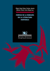 formas de la rebeldia en la literatura hispanica - Miguel Angel Gomez Soriano (ed. ) / Ignacio Ballester Pardo (ed. ) / Ferran Riesgo (ed. )