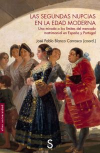 segundas nupcias en la edad moderna, las - una mirada a los limites del mercado matrimonial en españa y portugal - Jose Pablo Blanco Carrasco