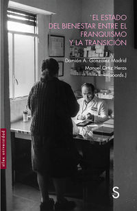El estado del bienestar entre el franquismo y la transicion - Damian Gonzalez Madrid / Manuel Ortiz Heras