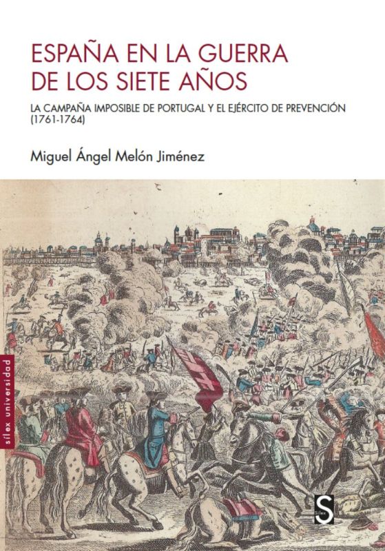 ESPAÑA EN LA GUERRA DE LOS SIETE AÑOS - LA CAMPAÑA IMPOSIBLE DE PORTUGAL Y EL EJERCITO DE PREVENCION (1761-1764)