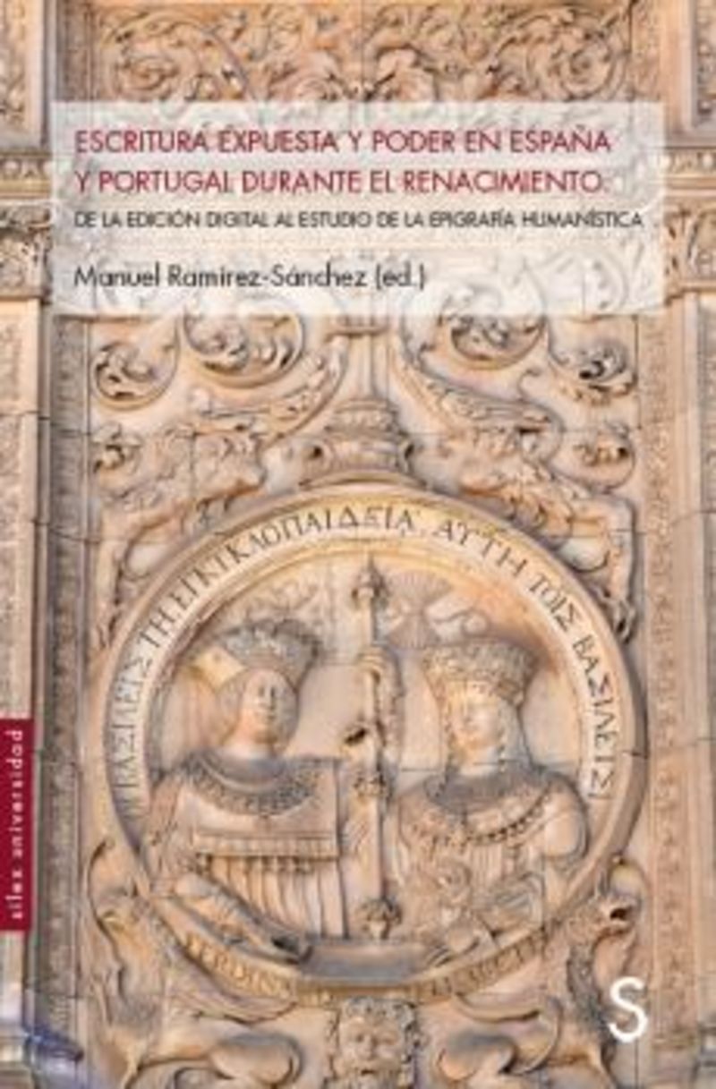 escritura expuesta y poder en españa y portugal durante el renacimiento - de la edicion digital al estudio de la epigrafia humanistica