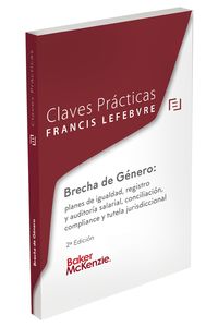 (2 ed) claves pacticas brecha de genero - planes de igualdad, registro y auditoria laboral, conciliacion, compliance y tutela jurisdiccional