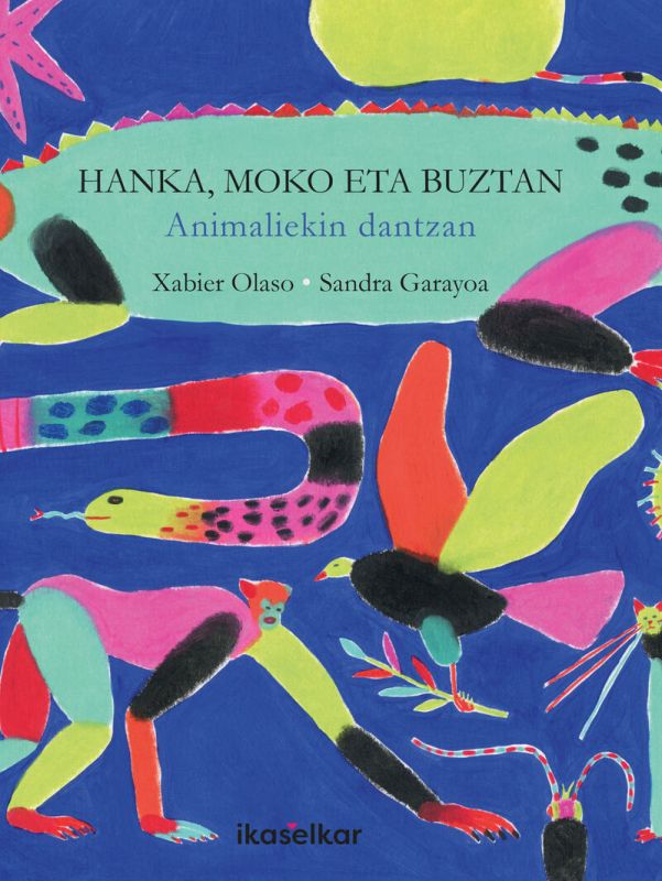 hanka, moko eta buztan - animaliekin dantzan - Xabier Olaso Bengoa / Sandra Garayoa Cotera (il. )