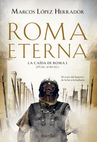 roma eterna - la caida de roma (i) - Marcos Lopez Herrador