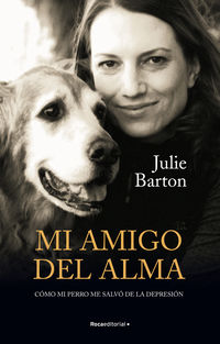 mi amigo del alma - como mi perro me salvo de la depresion - Julie Barton