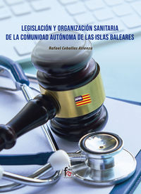 legislacion y organizacion sanitaria de la comunidad autonoma de islas baleares - Rafael Ceballos Atienza