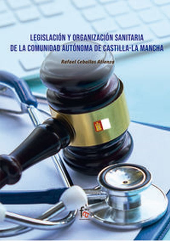 legislacion y organizacion sanitaria de la comunidad autonoma de castilla la mancha - Rafael Ceballos Atienza